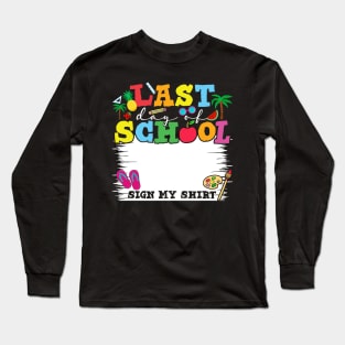 Last Day Of School Sign My Shirt Long Sleeve T-Shirt